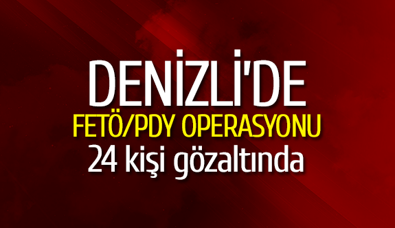 Denizli’de FETÖ/PDY operasyonu: 24 kişi gözaltında
