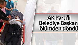 AK Parti'li belediye başkanını ölümden döndü