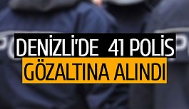 Denizli’de  41 polis gözaltına alındı