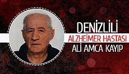 Denizlili alzheimer hastası Ali amca kayıp