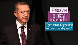 Erdoğan o diziyi değerlendirdi