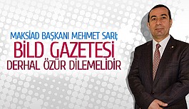 Maksiad Başkanı Mehmet Sarı;  Bild Gazetesi derhal özür dilemelidir