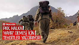 PKK, halka 'hayır' demesi için tehditler yağdırıyor