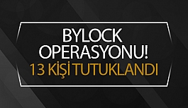 Bylock operasyonu: 13 kişi tutuklandı