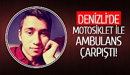 Denizli’de motosiklet ile ambulans çarpıştı!