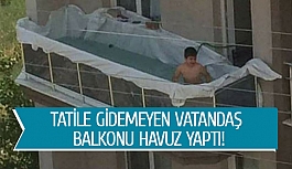Tatile gidemeyen vatandaş balkonu havuz yaptı!