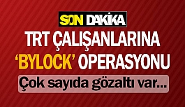 TRT çalışanlarına 'Bylock' operasyonu