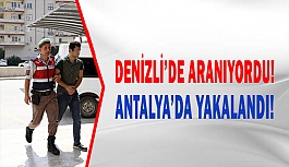 Denizli’de aranan şüpheli Antalya’da yakalandı!