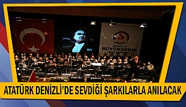 Atatürk Denizli’de sevdiği şarkılarla anılacak