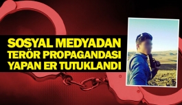 Sosyal medyadan terör propagandası yapan er tutuklandı