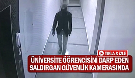 Üniversite öğrencisini darp eden saldırgan güvenlik kamerasında 