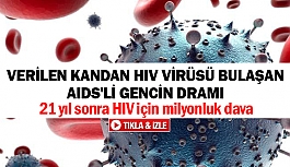 Verilen kandan HIV virüsü bulaşan AIDS'li gencin dramı
