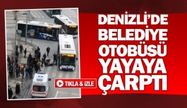 Denizli'de belediye otobüsü yayaya çarptı