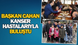 Başkan Cahan kanser hastalarıyla buluştu