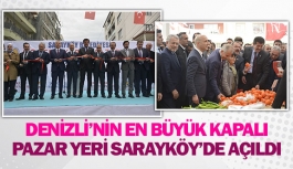Denizli’nin en büyük kapalı pazar yeri Sarayköy’de açıldı