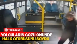 Yolcuların gözü önünde halk otobüsünü soydu 