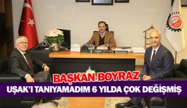 Başkan Boyraz: ''Uşak’ı tanıyamadım, 6 yılda çok değişmiş''