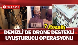 Denizli’de drone destekli uyuşturucu operasyonu