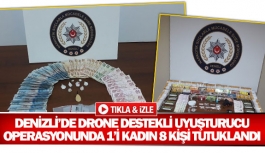 Denizli’de drone destekli uyuşturucu operasyonunda 1’i kadın 8 kişi tutuklandı