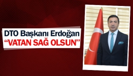 DTO Başkanı Erdoğan: ''Vatan sağ olsun''