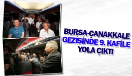 Bursa-Çanakkale gezisinde 9. kafile yola çıktı