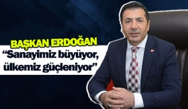 Başkan Erdoğan:  “Sanayimiz büyüyor; ülkemiz güçleniyor”