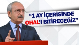 Kılıçdaroğlu: ‘’1 ay içerisinde OHAL’i bitireceğiz’’