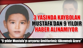 3 yaşında kaybolan Mustafa’dan 9 yıldır haber alınamıyor