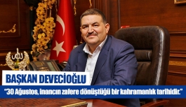 Başkan Devecioğlu: “30 Ağustos, inancın zafere dönüştüğü bir kahramanlık tarihidir.”