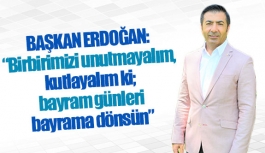 Başkan Erdoğan: “Birbirimizi unutmayalım, kutlayalım ki; bayram günleri bayrama dönsün”
