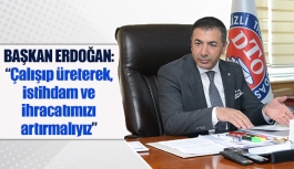 Başkan Erdoğan: “Çalışıp üreterek, istihdam ve ihracatımızı artırmalıyız”