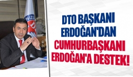 DTO Başkanı Erdoğan'dan, Cumhurbaşkanı Erdoğan'a destek!