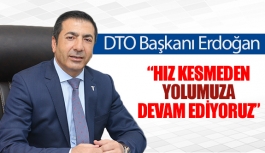 DTO Başkanı Erdoğan: “Hız kesmeden yolumuza devam ediyoruz”