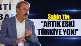 Şahin Tin: ''Artık eski Türkiye yok!''