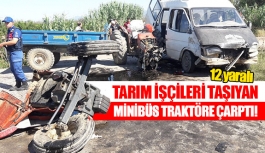 Tarım işçileri taşıyan minibüs traktöre çarptı