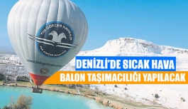 Denizli’de sıcak hava balon taşımacılığı yapılacak 