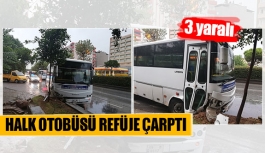 Halk otobüsü refüje çarptı
