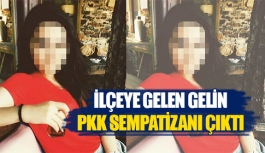 İlçeye gelen gelin PKK sempatizanı çıktı