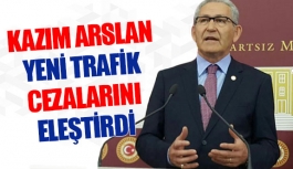 Kazım Arslan yeni trafik cezalarını eleştirdi