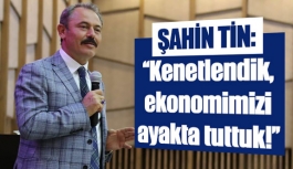 Şahin Tin: ’’Kenetlendik, ekonomimizi ayakta tuttuk!’’