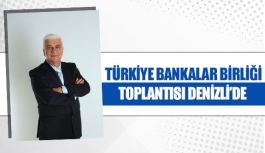 Türkiye Bankalar Birliği toplantısı Denizli’de