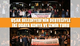 Uşak Belediyesi’nin desteğiyle iki odaya Konya ve İzmir turu