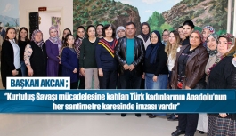 Başkan Akcan ‘’Kurtuluş Savaşı mücadelesine katılan Türk kadınlarının Anadolu’nun her santimetre karesinde imzası vardır’’