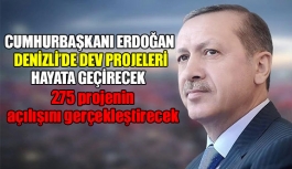 Cumhurbaşkanı Erdoğan Denizli’de dev projeleri hayata geçirecek
