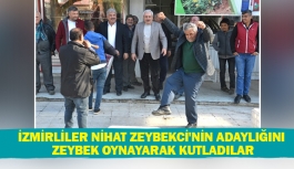 İzmirliler Nihat Zeybekci'nin adaylığını zeybek oynayarak kutladılar