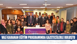 Vali Karahan Eğitim Programında Gazetecilerle Buluştu