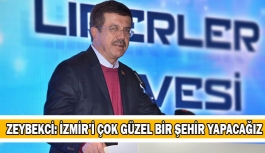 Zeybekci: İzmir’i çok güzel bir şehir yapacağız