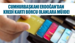Cumhurbaşkanı Erdoğan’dan kredi kartı borcu olanlara müjde!