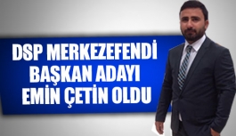 DSP Merkezefendi başkan adayı Emin Çetin oldu