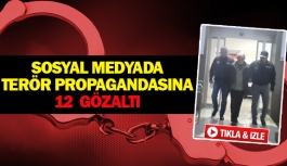 Sosyal medyada terör propagandasına 12  gözaltı 